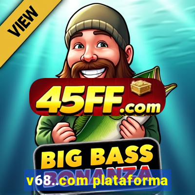 v68..com plataforma